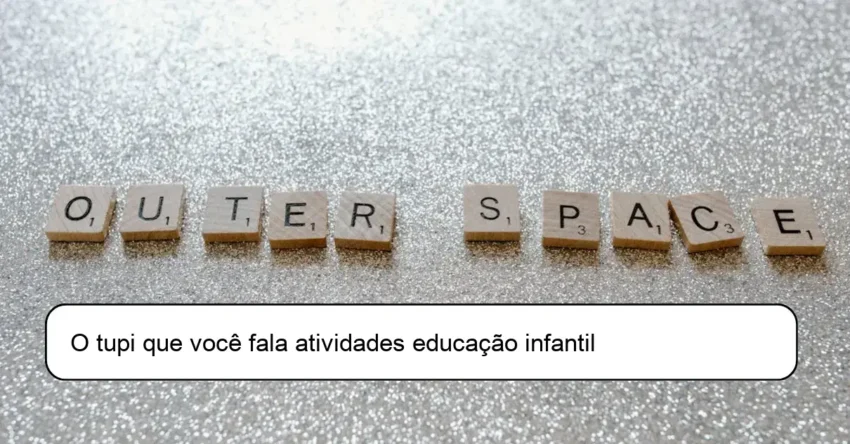 O tupi que você fala atividades educação infantil