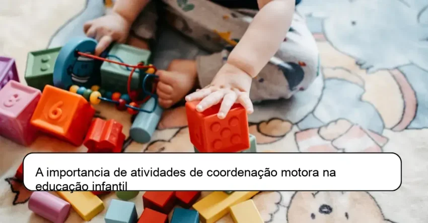 A importancia de atividades de coordenação motora na educação infantil