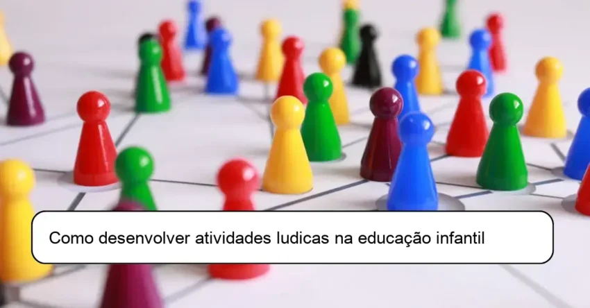 Como desenvolver atividades ludicas na educação infantil